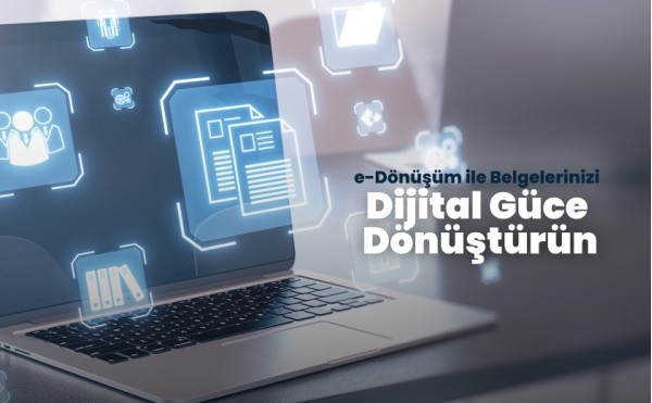 e-Dönüşüm ile Belgelerinizi Dijital Güce Dönüştürün!